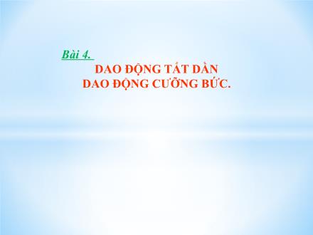 Bài giảng Vật lí 12 - Bài 4: Dao động tắt dần. Dao động cưỡng bức