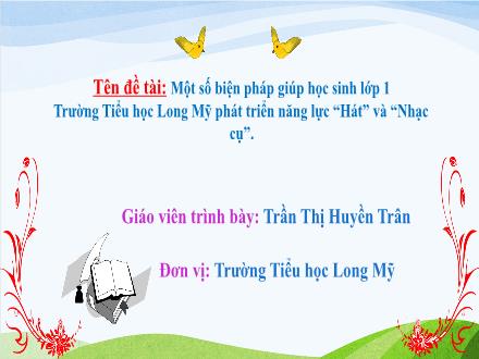 Slide Một số biện pháp giúp học sinh lớp 1 phát triển năng lực “Hát” và “Nhạc cụ” - Trần Thị Huyền Trân