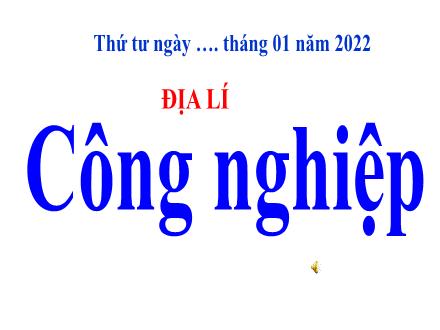 Tài liệu ôn tập Địa lí 5 - Bài 12: Công nghiệp - Năm học 2021-2022 - Trường Tiểu học Long Mỹ